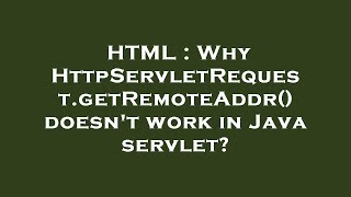 HTML : Why HttpServletRequest.getRemoteAddr() doesn't work in Java servlet?