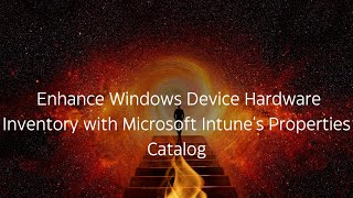 Enhance Windows Device Hardware Inventory with Microsoft Intune's Properties Catalog