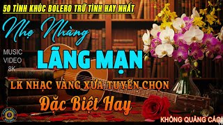 50 Bài Nhạc Vàng Xưa Chọn Lọc ✨ KHÔNG QUẢNG CÁO CỰC ÊM TAI, Giọng Ca Đặc Biệt Hay ĐI VÀO LÒNG NGƯỜI