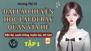 Tập 1 | Đại Lão Huyền Học Lại Đi Bày Quán Vỉa Hè - Xuyên không, huyền học, bói toán