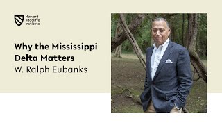 Why the Mississippi Delta Matters | W. Ralph Eubanks || Harvard Radcliffe Institute