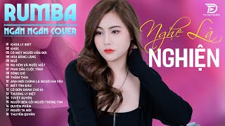 KHOÁ LY BIỆT, TUYỆT DUYÊN, THƯƠNG LY BIỆT  NGÂN NGÂN COVER - Album Rumba Nhạc Trẻ Đặc Biệt Hay 2024