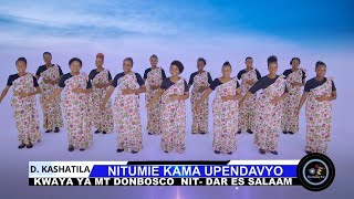 NITUMIE KAMA UPENDAVYO    |  D.KASHATILA | MT.DON BOSCO NIT