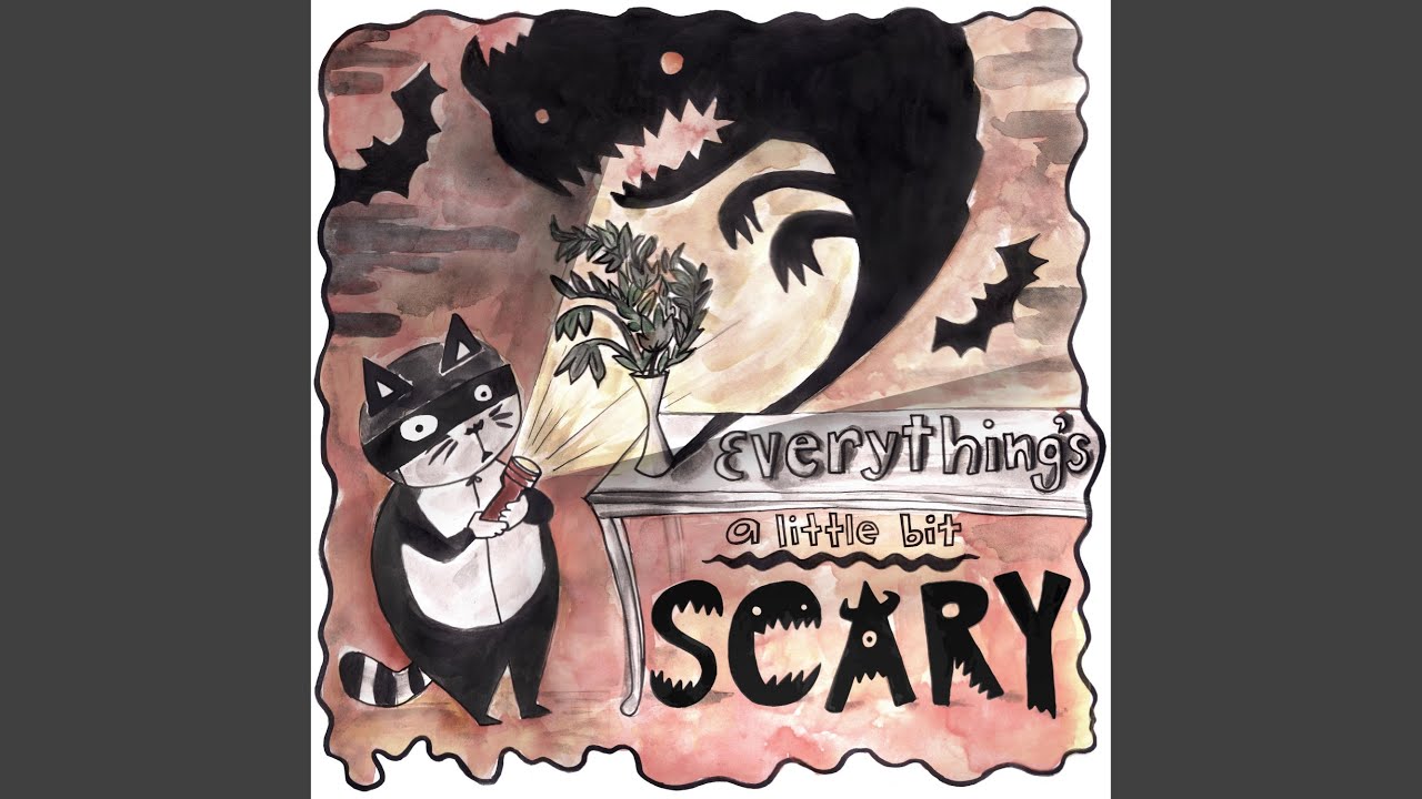 Everything's A Little Bit Scary - YouTube