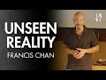 Unseen Reality (Ephesians Pt. 9) | Francis Chan