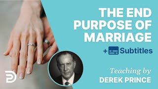 The End Purpose Of Marriage | Derek Prince Marriage Course