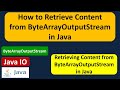 How to Retrieve Content from ByteArrayOutputStream in Java? | Java IO | Java Tutorial