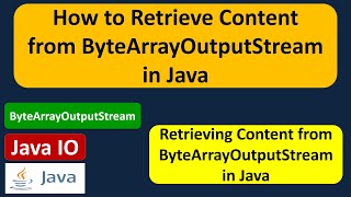 How to Retrieve Content from ByteArrayOutputStream in Java? | Java IO | Java Tutorial