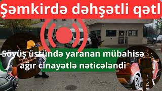 Qədimqalada dəhşətli qətl: Yük avtomobilinin sürücüsü 35 yaşlı kişini qətlə yetirdi - Şok