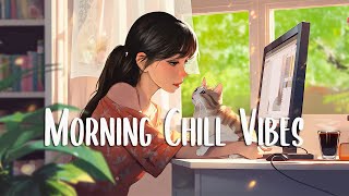 Morning Chill Vibes 🍂 Morning songs for positive feelings and energy ~ English songs chill music mix