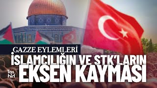 Gazze Eylemleri: İslamcılığın ve STK ların Eksen Kayması