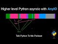 Higher level Python asyncio with AnyIO - Talk Python to Me Ep.385