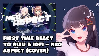 Vtuber FIRST TIME Reacts to Risu & Iofi 'Neo Aspect' Cover