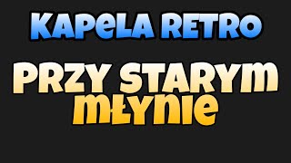 Kapela RETRO-Przy starym młynie