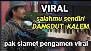 lagu viral tik tok  slamet pengamen viral salahmu sendiri versi dangdut organ tungga terbaru 2025