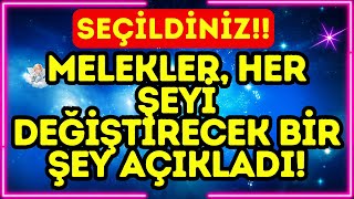 SEÇİLDİNİZ!! Melekler, HER ŞEYİ DEĞİŞTİRECEK BİR ŞEY AÇIKLADI!