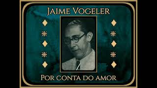 Jaime Vogeler e Jota Soares - Por conta do amor - 1931