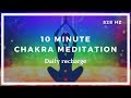 10 Minute Chakra Meditation (Daily Recharge) ❤️ 528HZ