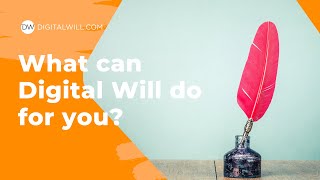 What Can Digital Will Do For You? | Explore The DigitalWill Product | DigitalWill.com