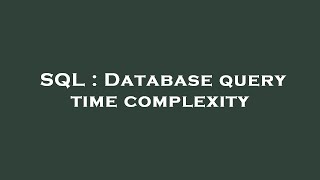SQL : Database query time complexity