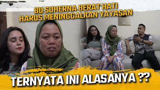 BU SUHERNA BERAT HATI HARUS MENINGGALKAN YAYASAN !! TERNYATA ALASANYA BEGINI ??