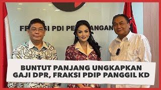 Buntut Panjang Ungkapkan Gaji DPR, Fraksi PDIP Panggil KD