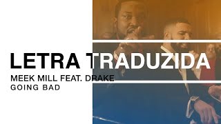 Meek Mill - Going Bad feat. Drake | Letra Traduzida