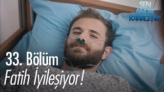 Fatih iyileşiyor! - Sen Anlat Karadeniz 33. Bölüm