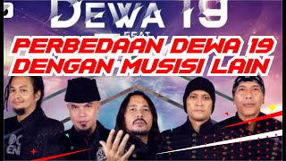 PERBEDAAN DEWA 19 DENGAN MUSISI- MUSISI LAIN