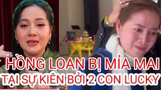 HỒNG LOAN BỊ CƯỜI KHI DỰ SỰ KIỆN CÙNG 2 CON LUCKY?