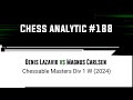 Denis Lazavik vs Magnus Carlsen • Chessable Masters Div 1 W (2024)