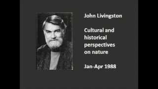 John Livingston - Cultural and Historical Perspectives on Nature - Lecture 1