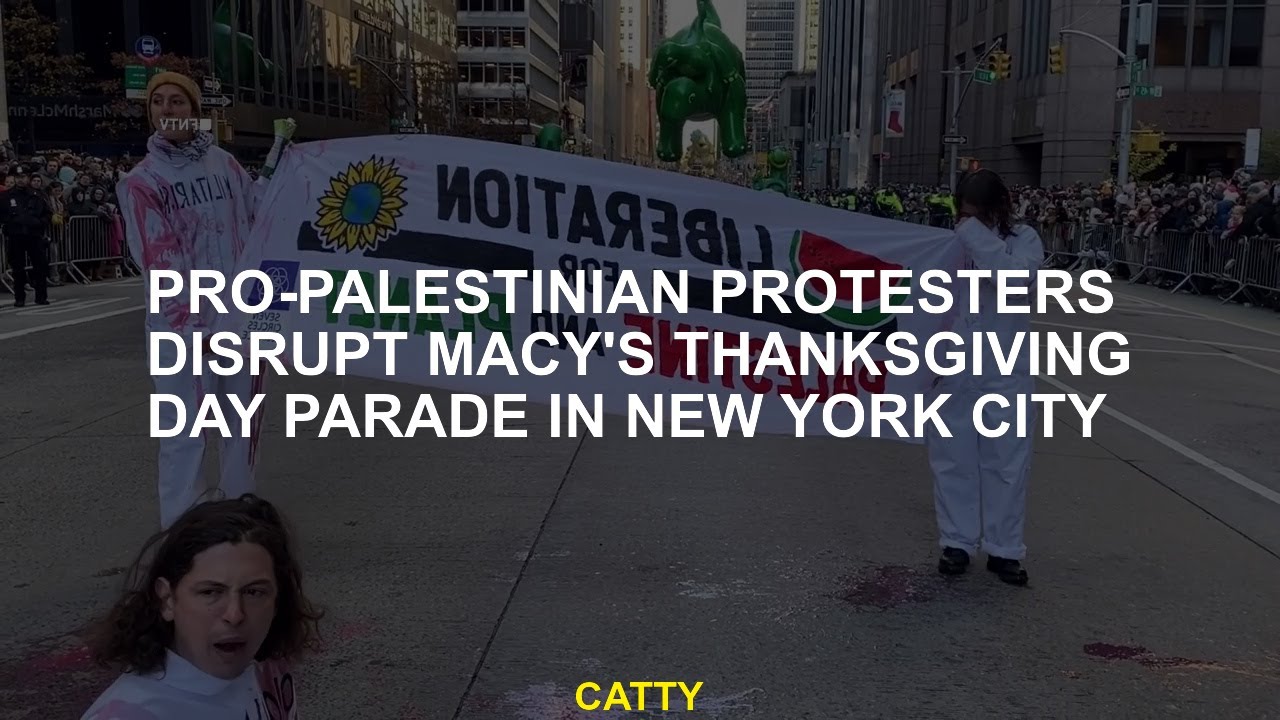 Pro-Palestinian Protesters Disrupt Macy's Thanksgiving Day Parade In ...