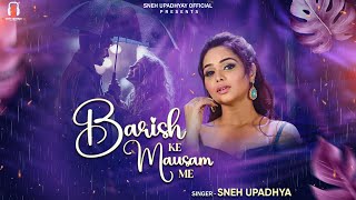 Barish Ke Mausam Mai - Full Song | Sneh Upadhya Officials | New Song 2023 Love Songs | Romantic Song