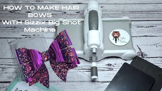 How to make Hair Bows with the Sizzix Big Shot Machine, Making Hair Bows with Sizzix Big Shot