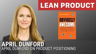 April Dunford on Product Positioning at Lean Product Meetup