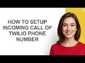 How to Setup Incoming Call Of Twilio Phone Number - AshleyHowTo