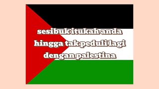 gaza palestina. sesibuk itukah anda hingga tak peduli lagi dengan palestina