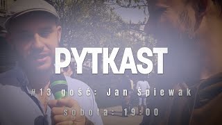 Pytkast #13 Jan Śpiewak