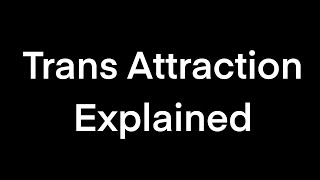 Trans Attraction Explained