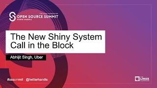 The New Shiny System Call in the Block - Abhijit Singh, Uber