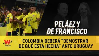 Colombia deberá “demostrar de qué está hecha” ante Uruguay