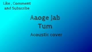 Aaoge Jab tum | Jab We Met | Acoustic Cover