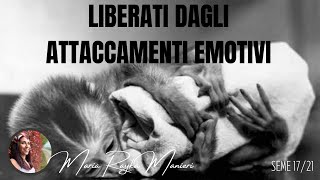 LIBERATI DAGLI ATTACCAMENTI EMOTIVI (Seme 17/21)