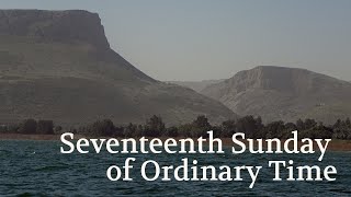 Reflections on the Readings for the Seventeenth Sunday in Ordinary Time