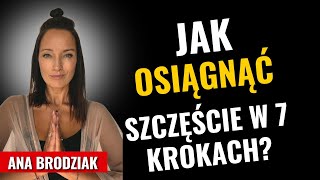 Jak osiągnąć szczęście w 7 krokach - Ana Brodziak