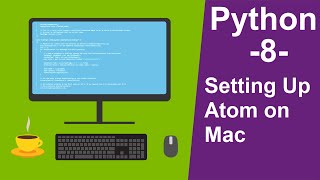 Python Tutorials for beginners -8- Setting Up Atom on Mac