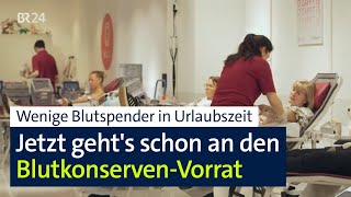 2.000 Blutkonserven pro Tag gebraucht – aber kaum Spender in der Urlaubszeit | Abendschau | BR24