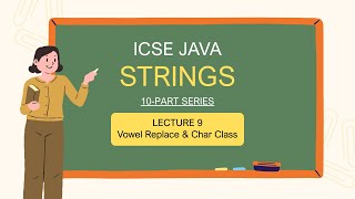 Vowel replacement & Character class | ICSE Class 10 Java | String Handling L9| String programs