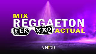 REGGAETON MIX ACTUAL 2023 (LA BEBE REMIX, CLASSY 101, NIÑA BONITA, KAROL G, TQG, FERXXO) DJ SMITH
